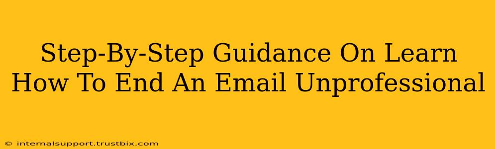 Step-By-Step Guidance On Learn How To End An Email Unprofessional