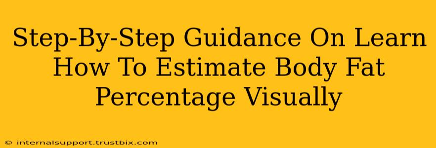 Step-By-Step Guidance On Learn How To Estimate Body Fat Percentage Visually