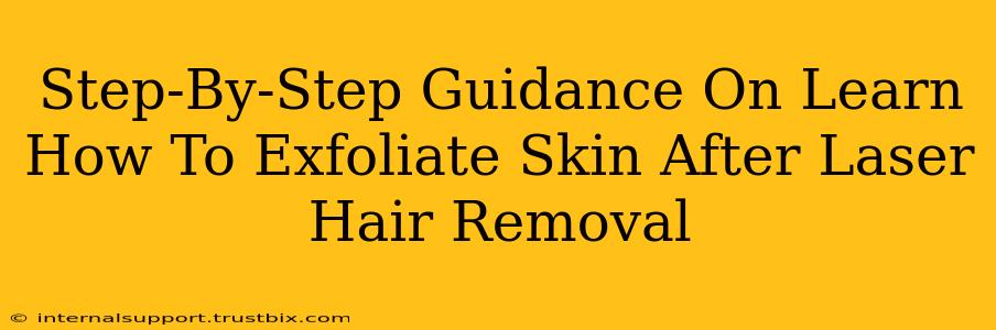 Step-By-Step Guidance On Learn How To Exfoliate Skin After Laser Hair Removal