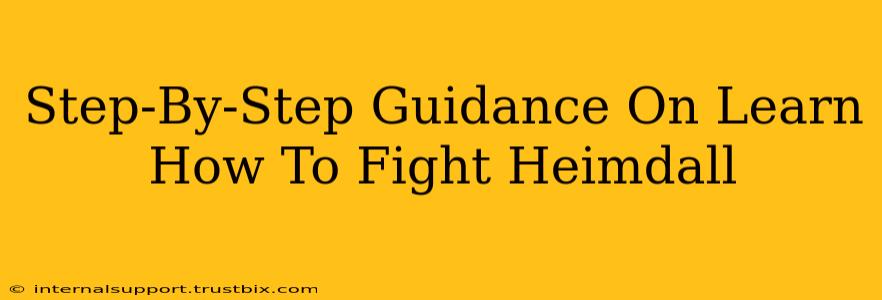 Step-By-Step Guidance On Learn How To Fight Heimdall