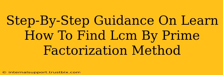 Step-By-Step Guidance On Learn How To Find Lcm By Prime Factorization Method