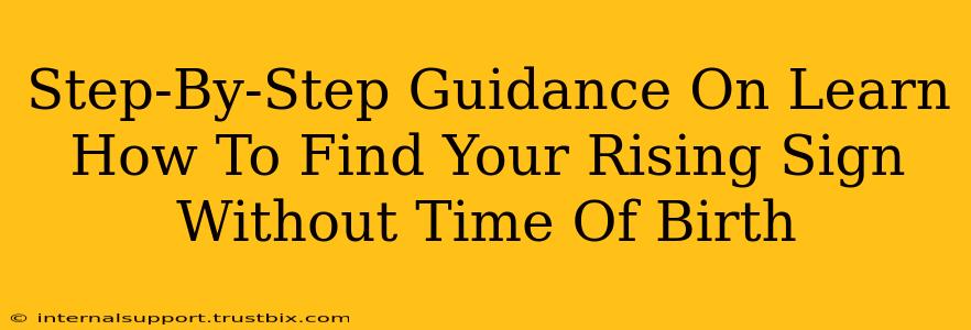 Step-By-Step Guidance On Learn How To Find Your Rising Sign Without Time Of Birth