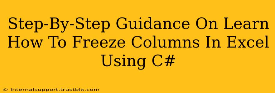 Step-By-Step Guidance On Learn How To Freeze Columns In Excel Using C#