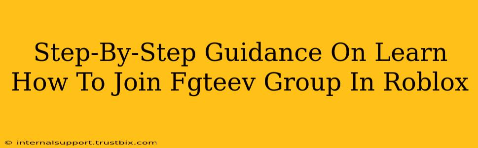 Step-By-Step Guidance On Learn How To Join Fgteev Group In Roblox