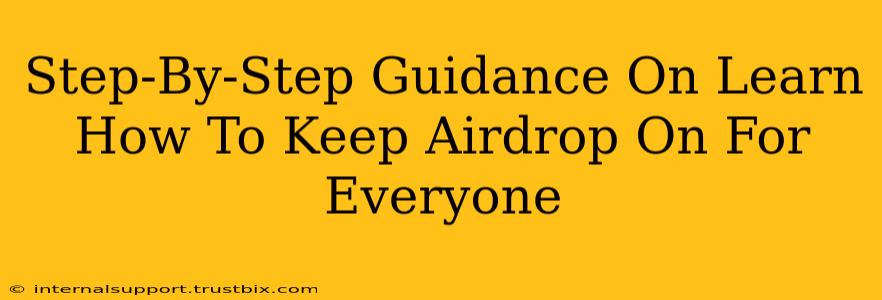 Step-By-Step Guidance On Learn How To Keep Airdrop On For Everyone