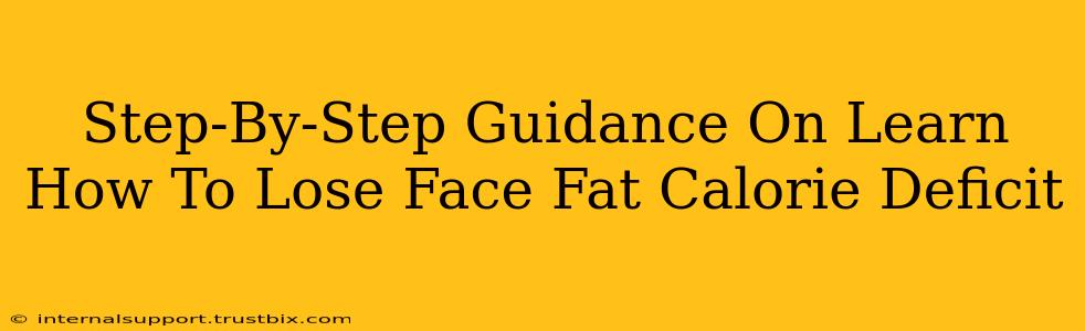 Step-By-Step Guidance On Learn How To Lose Face Fat Calorie Deficit