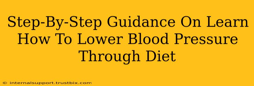 Step-By-Step Guidance On Learn How To Lower Blood Pressure Through Diet