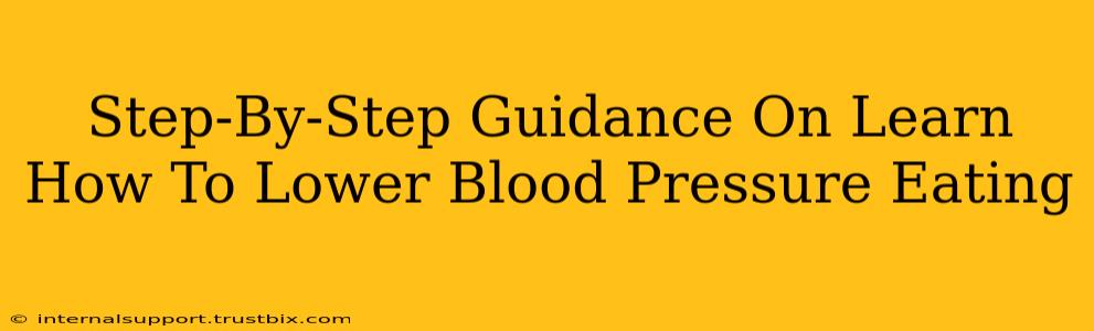 Step-By-Step Guidance On Learn How To Lower Blood Pressure Eating