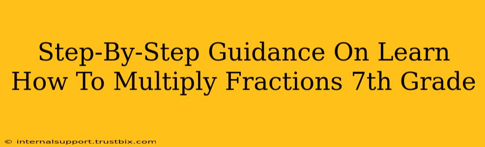 Step-By-Step Guidance On Learn How To Multiply Fractions 7th Grade