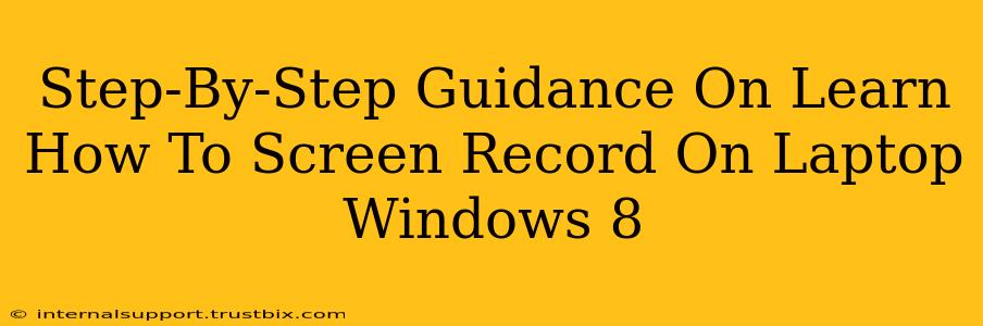 Step-By-Step Guidance On Learn How To Screen Record On Laptop Windows 8