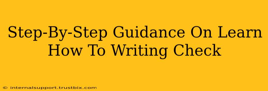 Step-By-Step Guidance On Learn How To Writing Check