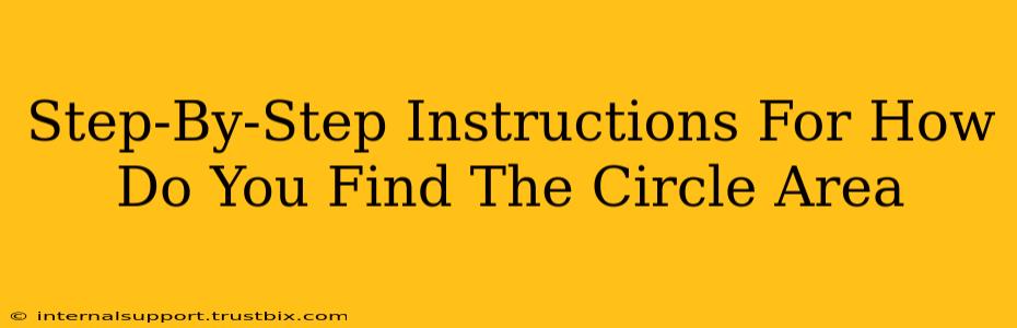 Step-By-Step Instructions For How Do You Find The Circle Area