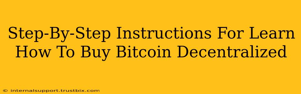 Step-By-Step Instructions For Learn How To Buy Bitcoin Decentralized