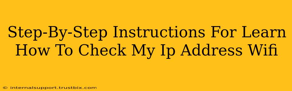 Step-By-Step Instructions For Learn How To Check My Ip Address Wifi