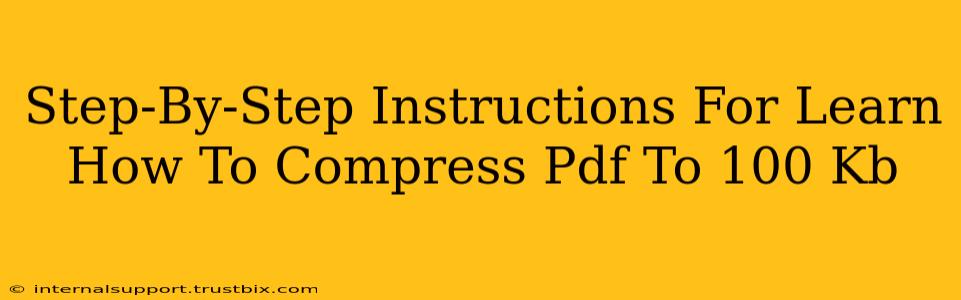 Step-By-Step Instructions For Learn How To Compress Pdf To 100 Kb