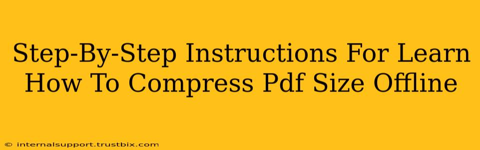 Step-By-Step Instructions For Learn How To Compress Pdf Size Offline