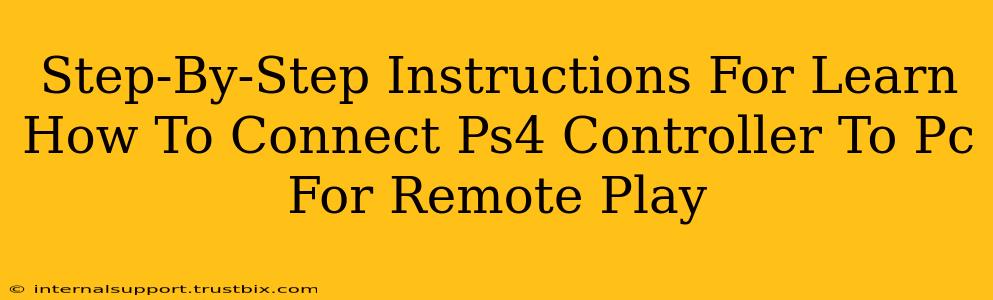 Step-By-Step Instructions For Learn How To Connect Ps4 Controller To Pc For Remote Play