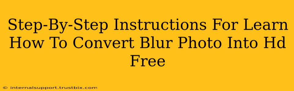 Step-By-Step Instructions For Learn How To Convert Blur Photo Into Hd Free