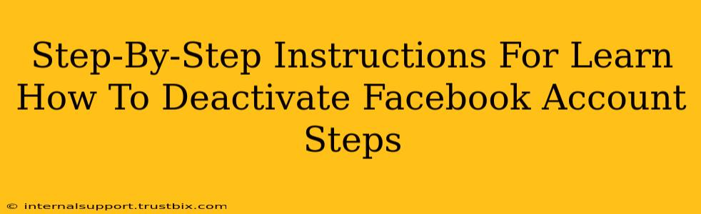 Step-By-Step Instructions For Learn How To Deactivate Facebook Account Steps