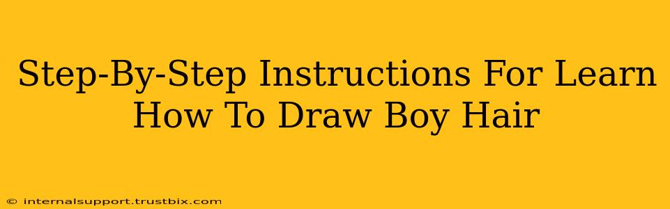 Step-By-Step Instructions For Learn How To Draw Boy Hair