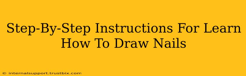 Step-By-Step Instructions For Learn How To Draw Nails