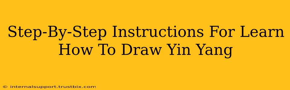 Step-By-Step Instructions For Learn How To Draw Yin Yang