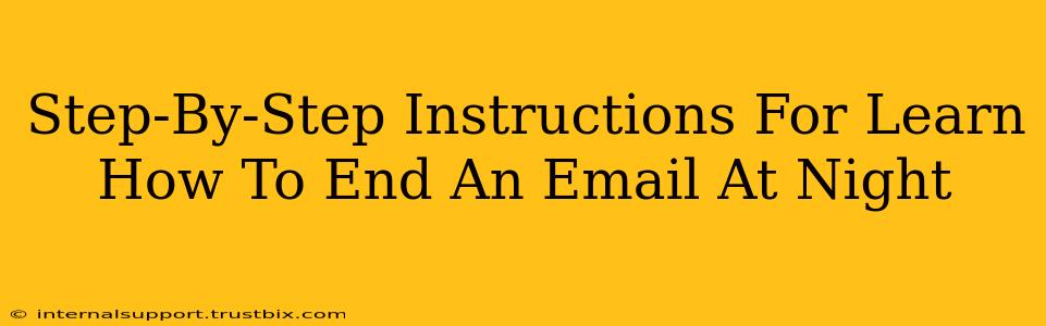 Step-By-Step Instructions For Learn How To End An Email At Night