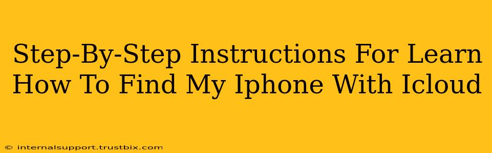 Step-By-Step Instructions For Learn How To Find My Iphone With Icloud