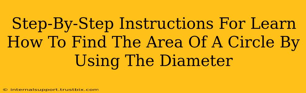 Step-By-Step Instructions For Learn How To Find The Area Of A Circle By Using The Diameter