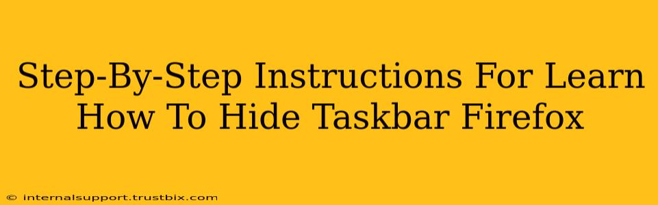 Step-By-Step Instructions For Learn How To Hide Taskbar Firefox