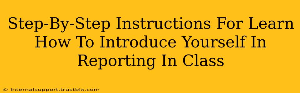 Step-By-Step Instructions For Learn How To Introduce Yourself In Reporting In Class