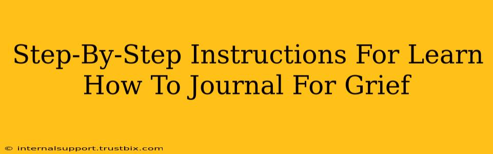 Step-By-Step Instructions For Learn How To Journal For Grief