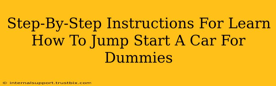 Step-By-Step Instructions For Learn How To Jump Start A Car For Dummies