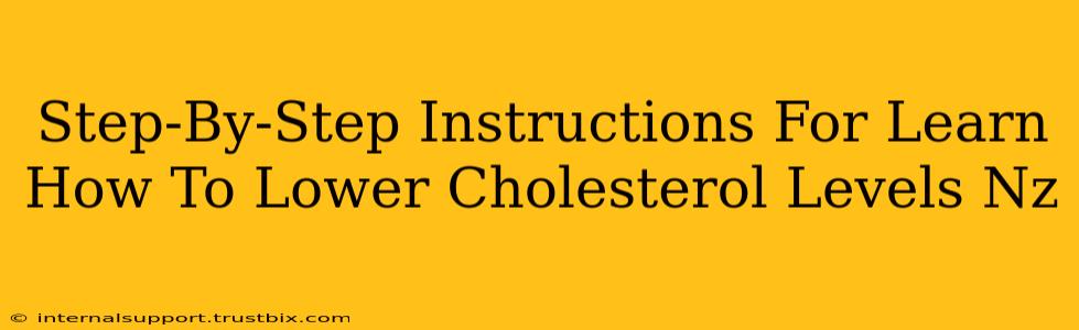 Step-By-Step Instructions For Learn How To Lower Cholesterol Levels Nz