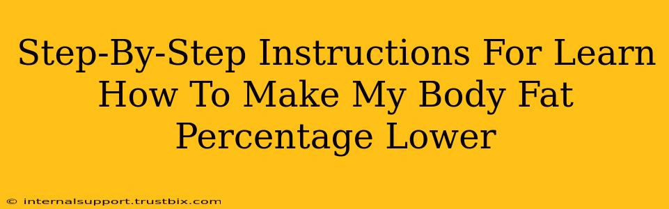 Step-By-Step Instructions For Learn How To Make My Body Fat Percentage Lower