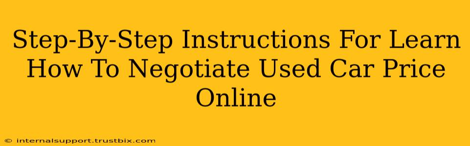 Step-By-Step Instructions For Learn How To Negotiate Used Car Price Online