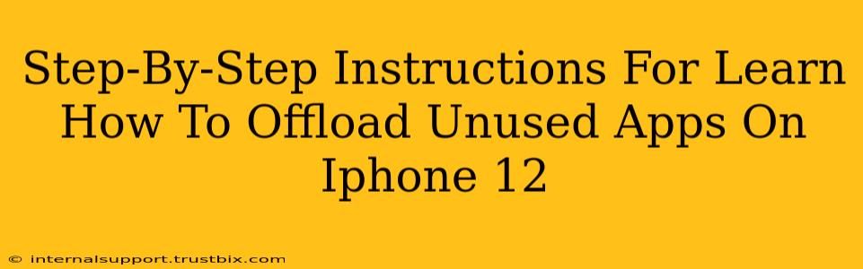 Step-By-Step Instructions For Learn How To Offload Unused Apps On Iphone 12