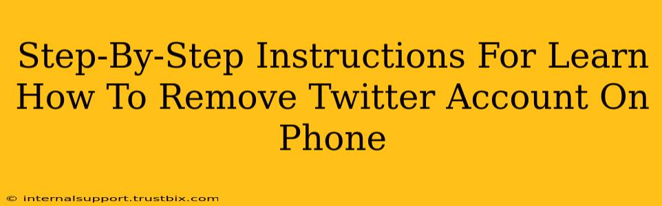 Step-By-Step Instructions For Learn How To Remove Twitter Account On Phone