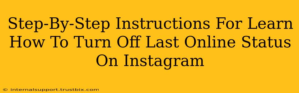 Step-By-Step Instructions For Learn How To Turn Off Last Online Status On Instagram