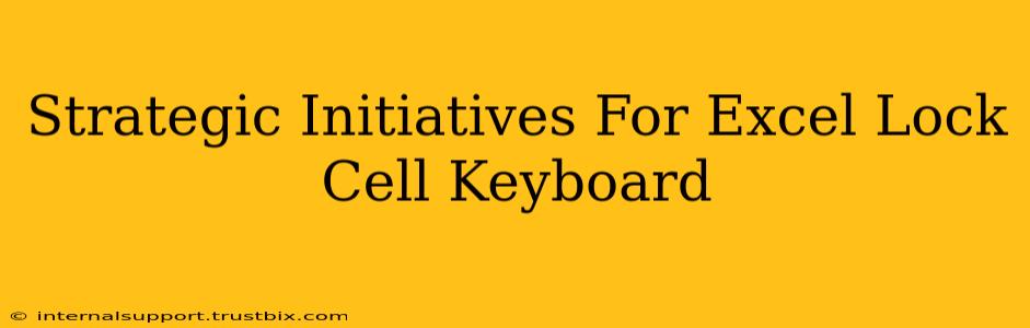 Strategic Initiatives For Excel Lock Cell Keyboard