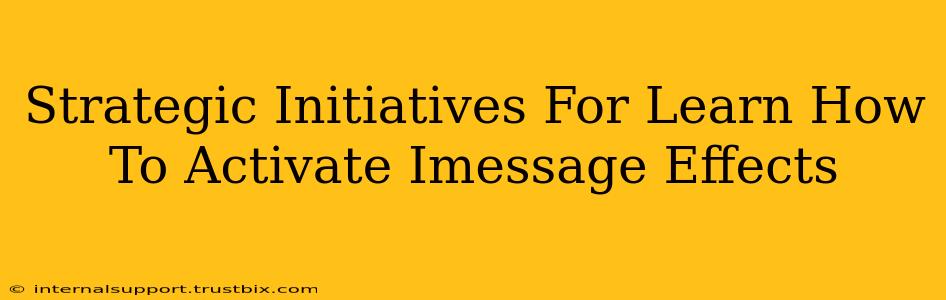 Strategic Initiatives For Learn How To Activate Imessage Effects