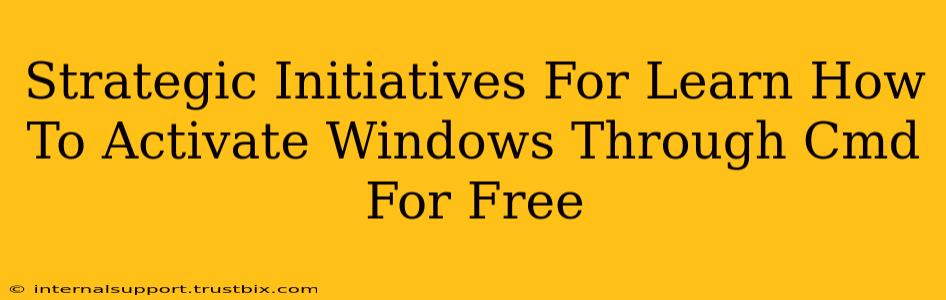 Strategic Initiatives For Learn How To Activate Windows Through Cmd For Free