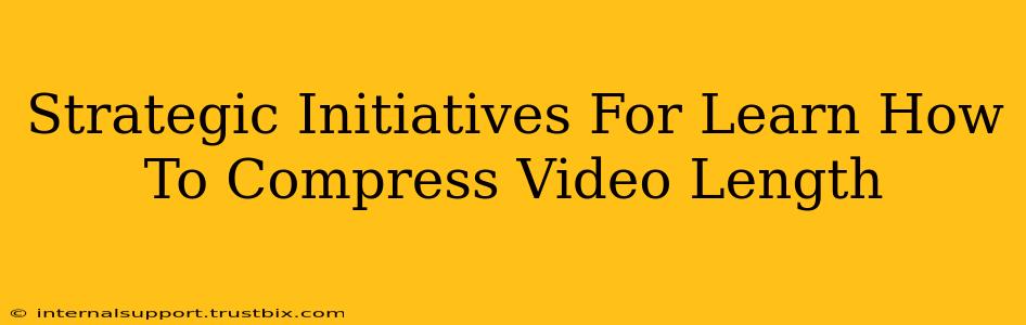 Strategic Initiatives For Learn How To Compress Video Length