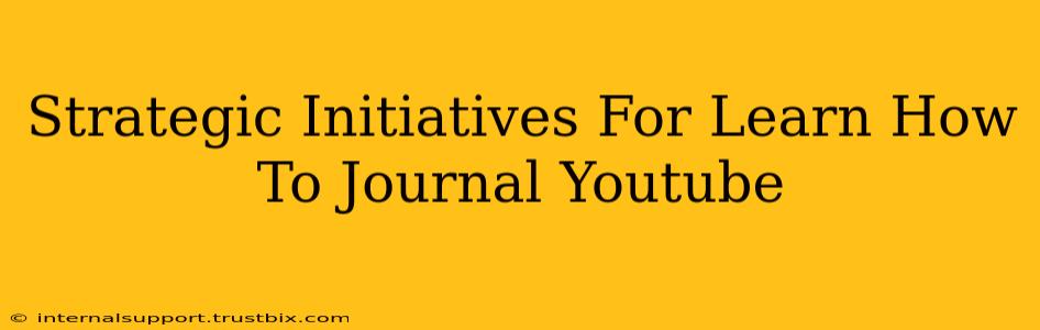 Strategic Initiatives For Learn How To Journal Youtube