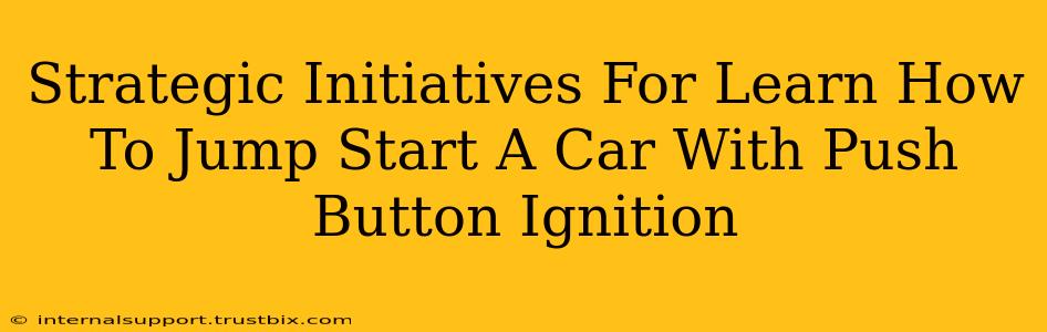 Strategic Initiatives For Learn How To Jump Start A Car With Push Button Ignition