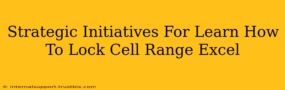 Strategic Initiatives For Learn How To Lock Cell Range Excel