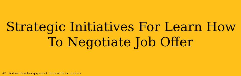 Strategic Initiatives For Learn How To Negotiate Job Offer