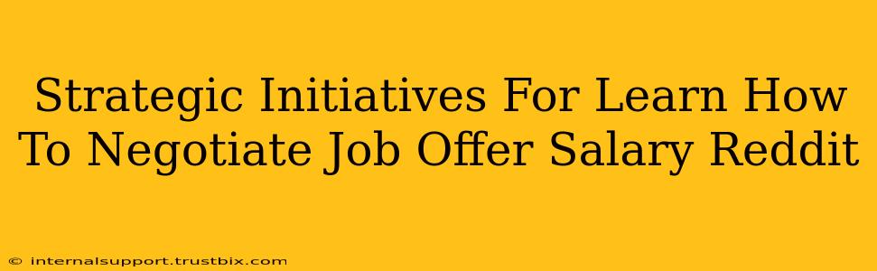 Strategic Initiatives For Learn How To Negotiate Job Offer Salary Reddit