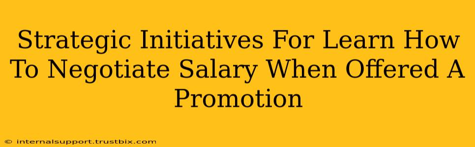 Strategic Initiatives For Learn How To Negotiate Salary When Offered A Promotion