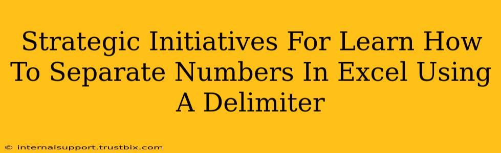 Strategic Initiatives For Learn How To Separate Numbers In Excel Using A Delimiter